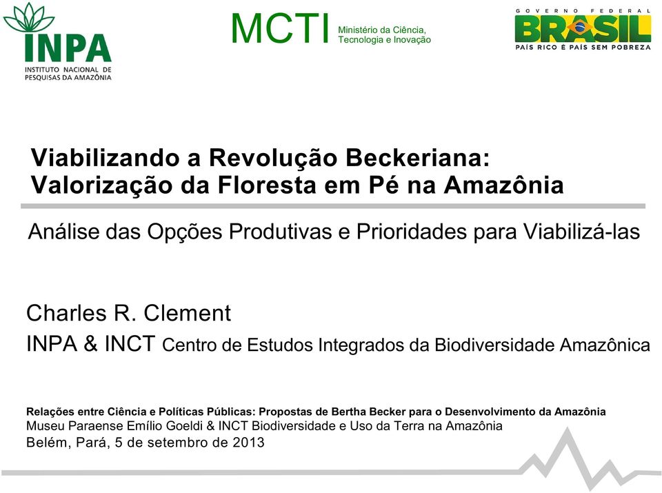 Clement INPA & INCT Centro de Estudos Integrados da Biodiversidade Amazônica Relações entre Ciência e Políticas Públicas:
