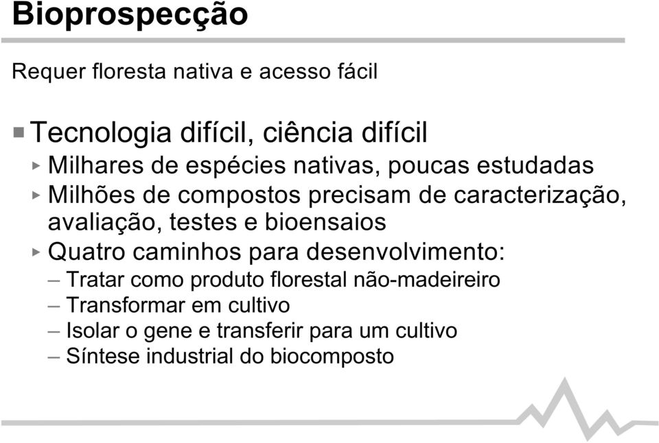 testes e bioensaios Quatro caminhos para desenvolvimento: Tratar como produto florestal