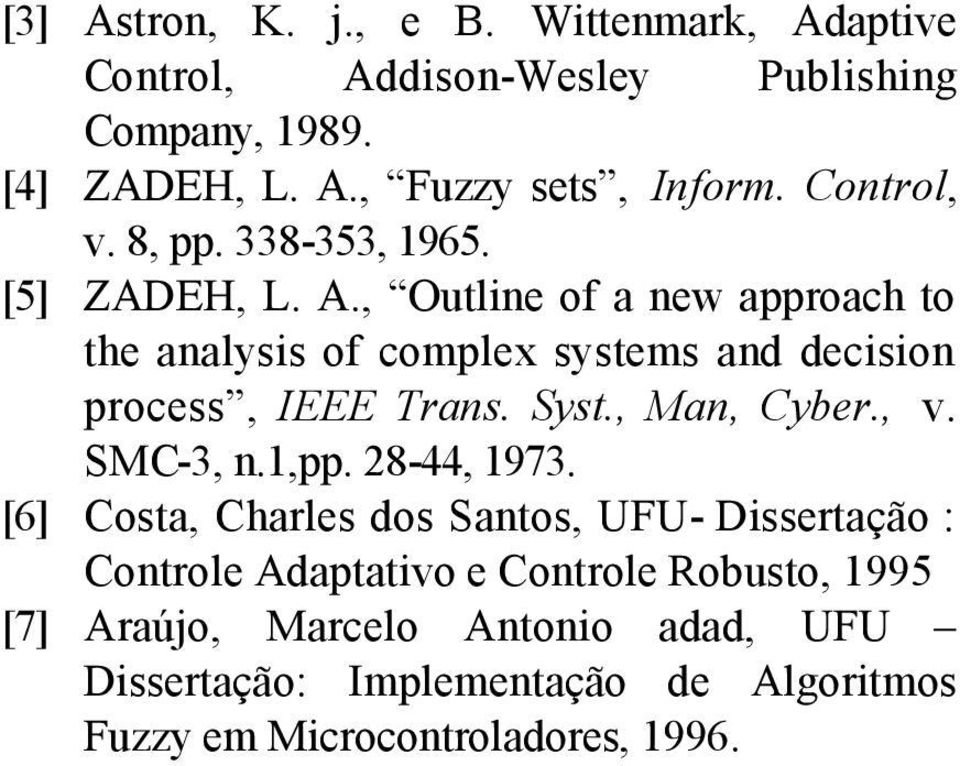 , Outlie of a ew approach to the aalysis of complex systems ad decisio process, IEEE ras. Syst., Ma, Cyber., v. SMC-3,.,pp.