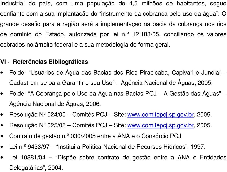 183/05, conciliando os valores cobrados no âmbito federal e a sua metodologia de forma geral.