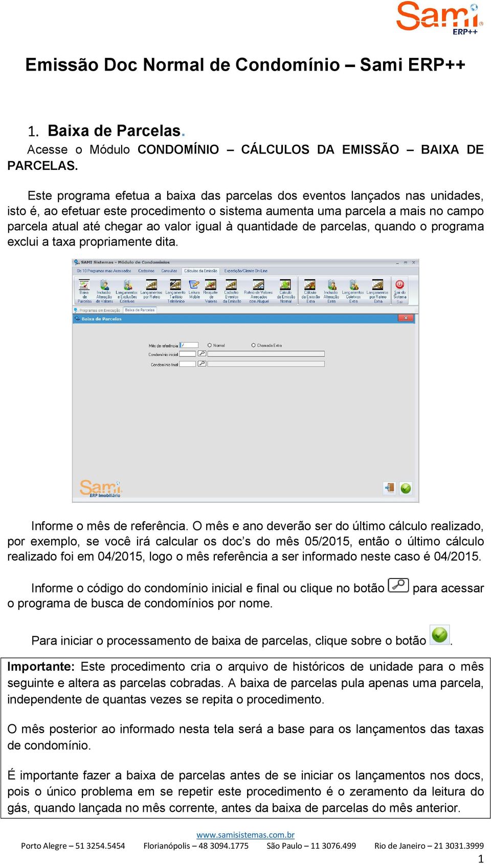 à quantidade de parcelas, quando o programa exclui a taxa propriamente dita. Informe o mês de referência.