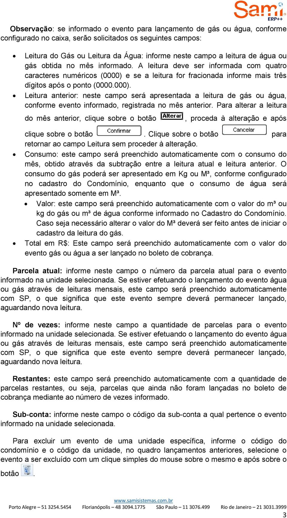 e se a leitura for fracionada informe mais três dígitos após o ponto (0000.000).