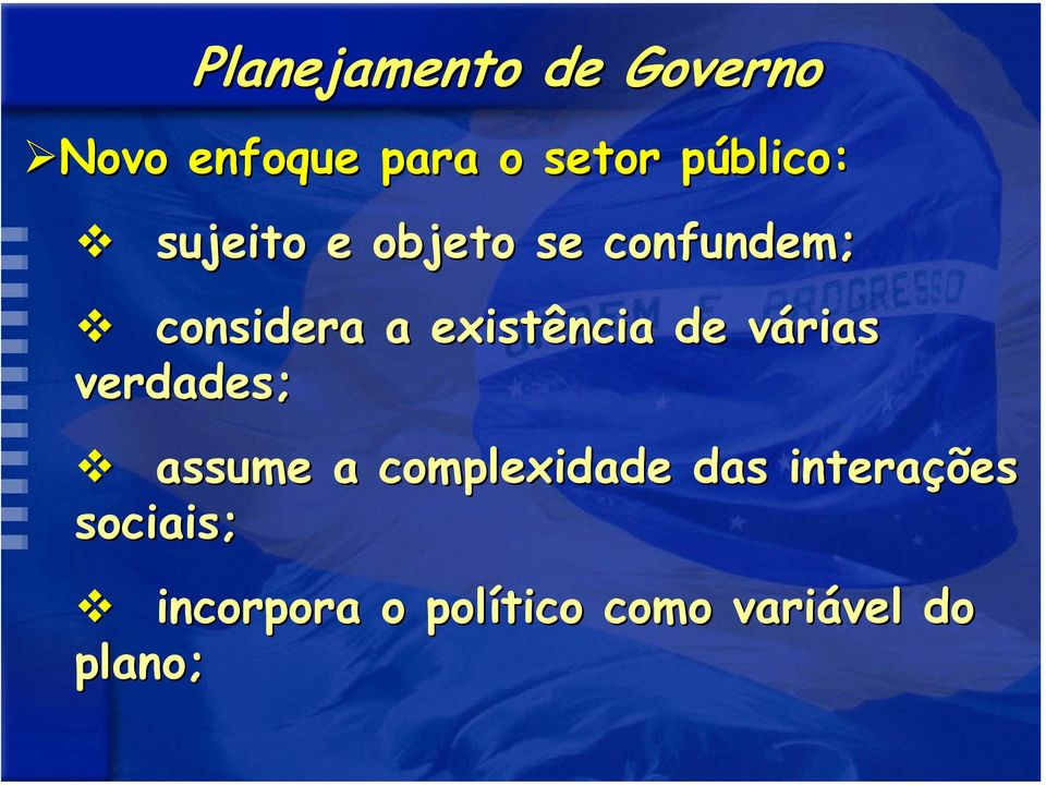 existência de várias verdades; assume a complexidade das