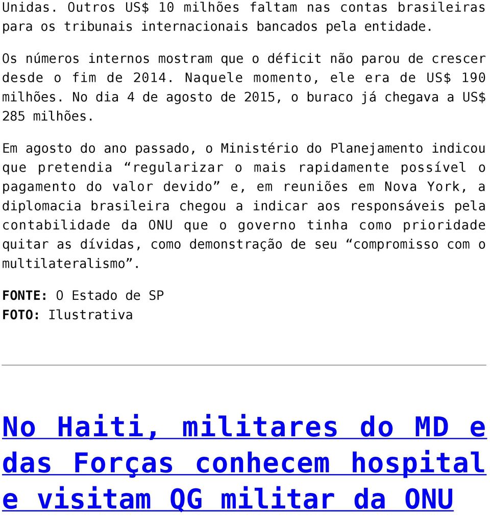 Em agosto do ano passado, o Ministério do Planejamento indicou que pretendia regularizar o mais rapidamente possível o pagamento do valor devido e, em reuniões em Nova York, a diplomacia brasileira