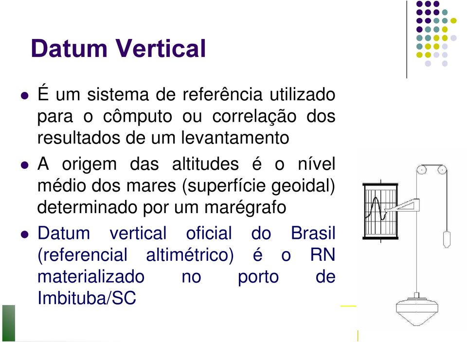 médio dos mares (superfície geoidal) determinado por um marégrafo Datum