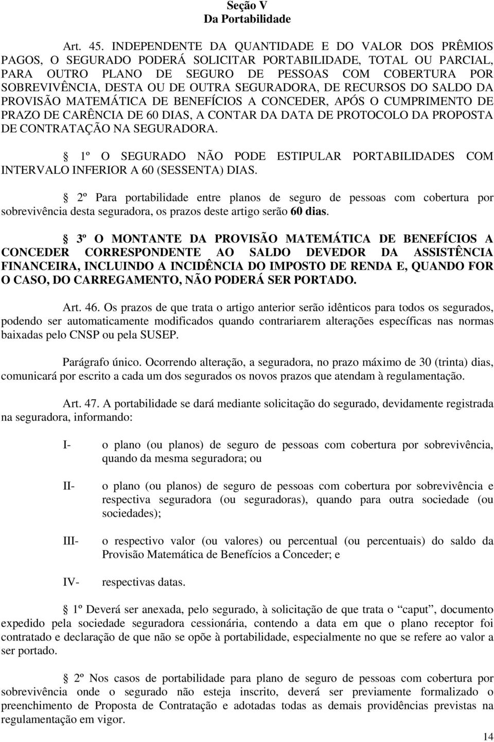 DE OUTRA SEGURADORA, DE RECURSOS DO SALDO DA PROVISÃO MATEMÁTICA DE BENEFÍCIOS A CONCEDER, APÓS O CUMPRIMENTO DE PRAZO DE CARÊNCIA DE 60 DIAS, A CONTAR DA DATA DE PROTOCOLO DA PROPOSTA DE CONTRATAÇÃO