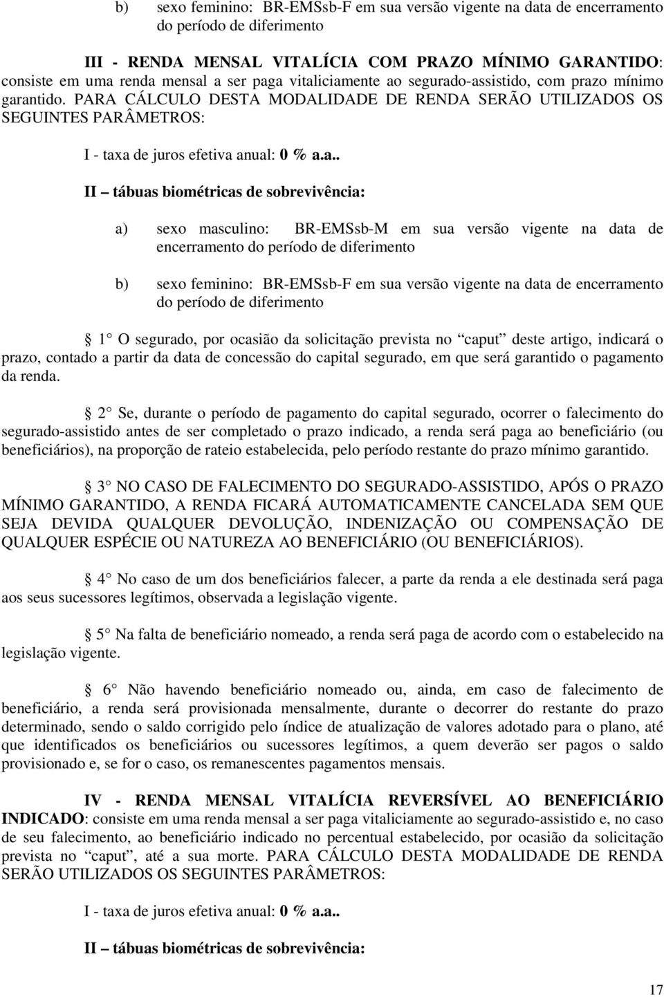 biométricas de sobrevivência: a) sexo masculino: BR-EMSsb-M em sua versão vigente na data de encerramento do período de diferimento b) sexo feminino: BR-EMSsb-F em sua versão vigente na data de