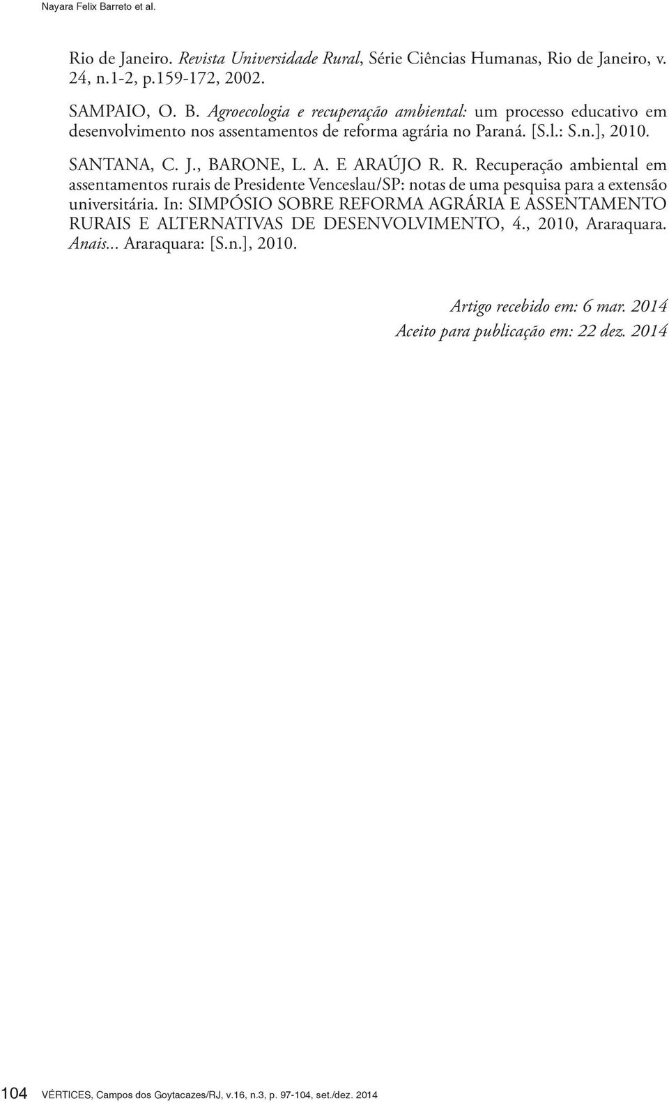 R. Recuperação ambiental em assentamentos rurais de Presidente Venceslau/SP: notas de uma pesquisa para a extensão universitária.