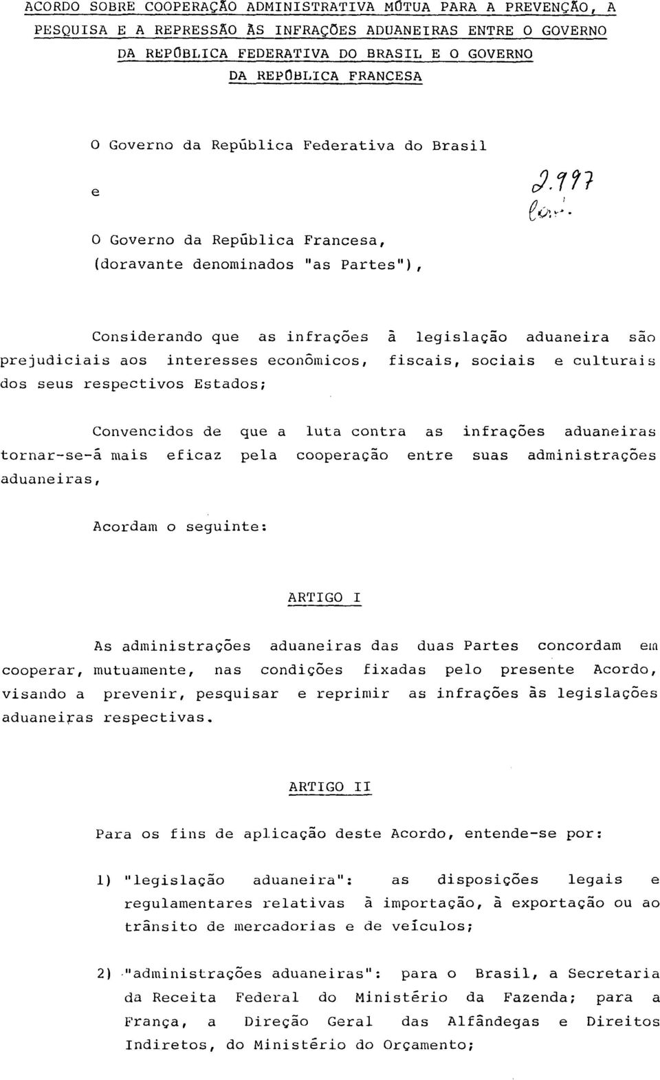 econômicos, fiscais, sociais e culturais dos seus respectivos Estados; Convencidos de que a luta contra as infrações aduaneiras tornar-se-á mais eficaz pela cooperação entre suas administrações