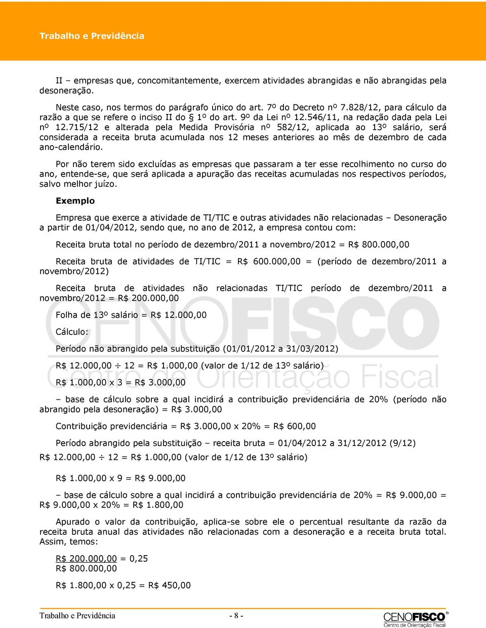 715/12 e alterada pela Medida Provisória nº 582/12, aplicada ao 13º salário, será considerada a receita bruta acumulada nos 12 meses anteriores ao mês de dezembro de cada ano-calendário.