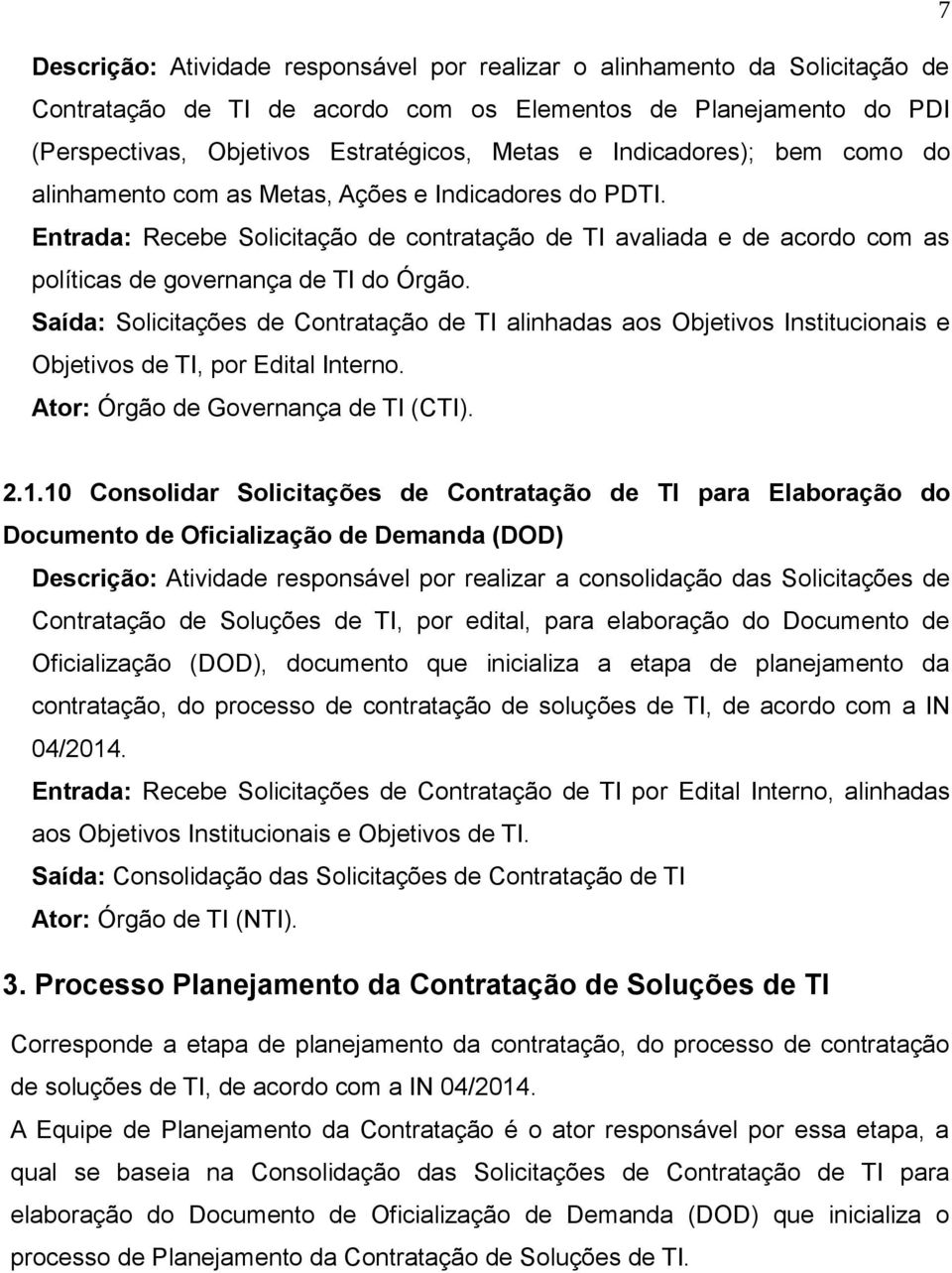 Saída: Solicitações de Contratação de TI alinhadas aos Objetivos Institucionais e Objetivos de TI, por Edital Interno. 2.1.