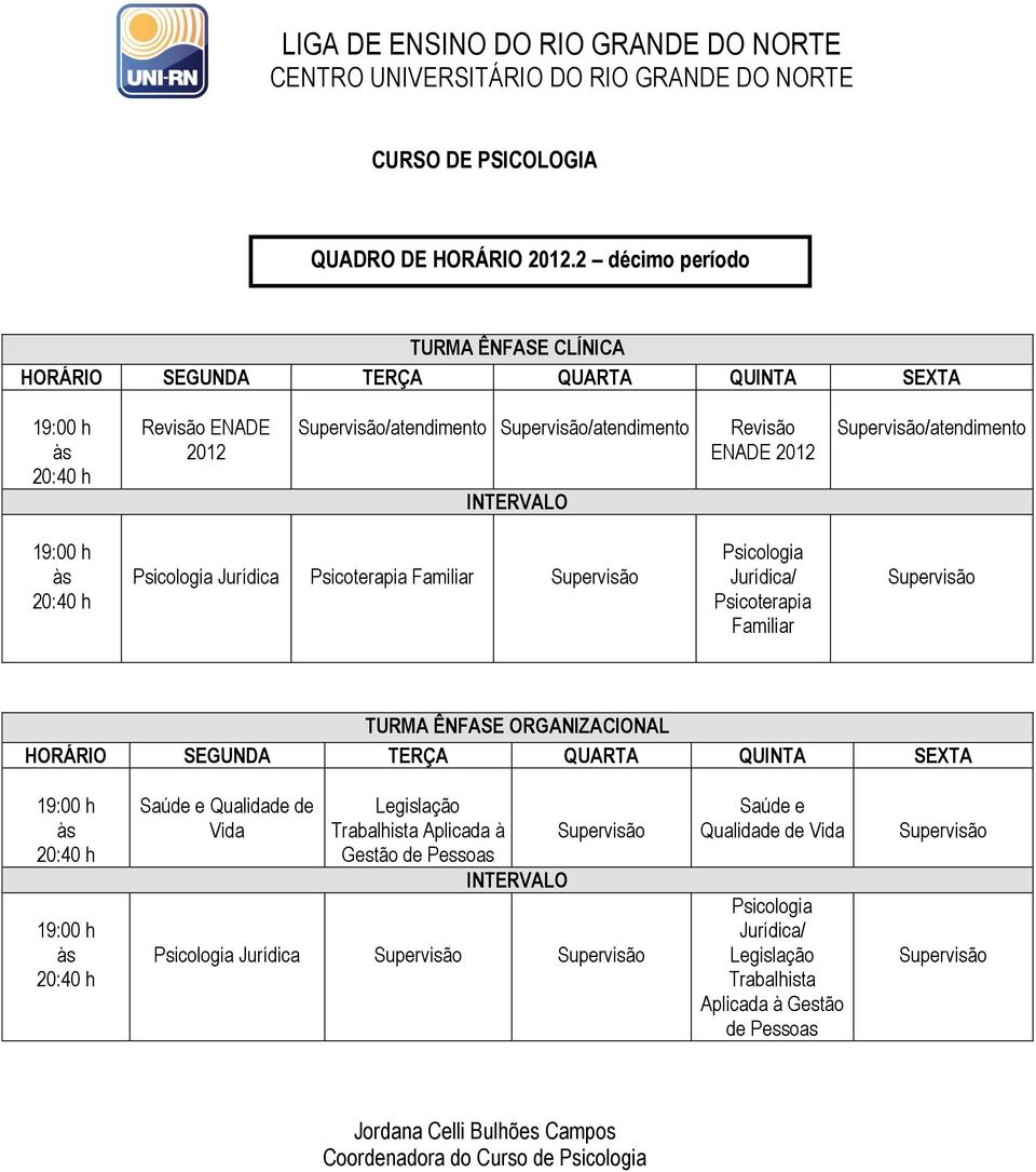 /atendimento Jurídica Psicoterapia Familiar Jurídica/ Psicoterapia Familiar TURMA ÊNFASE ORGANIZACIONAL