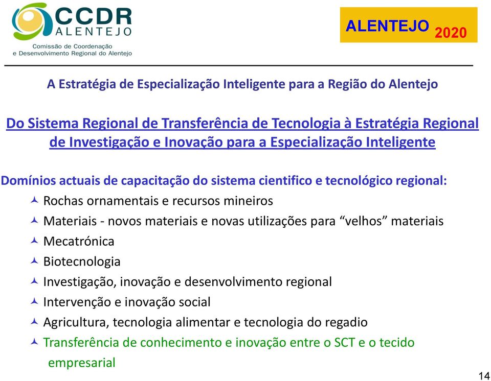 materiais e novas utilizações para velhos materiais Mecatrónica Biotecnologia Investigação, inovação e desenvolvimento regional Intervenção