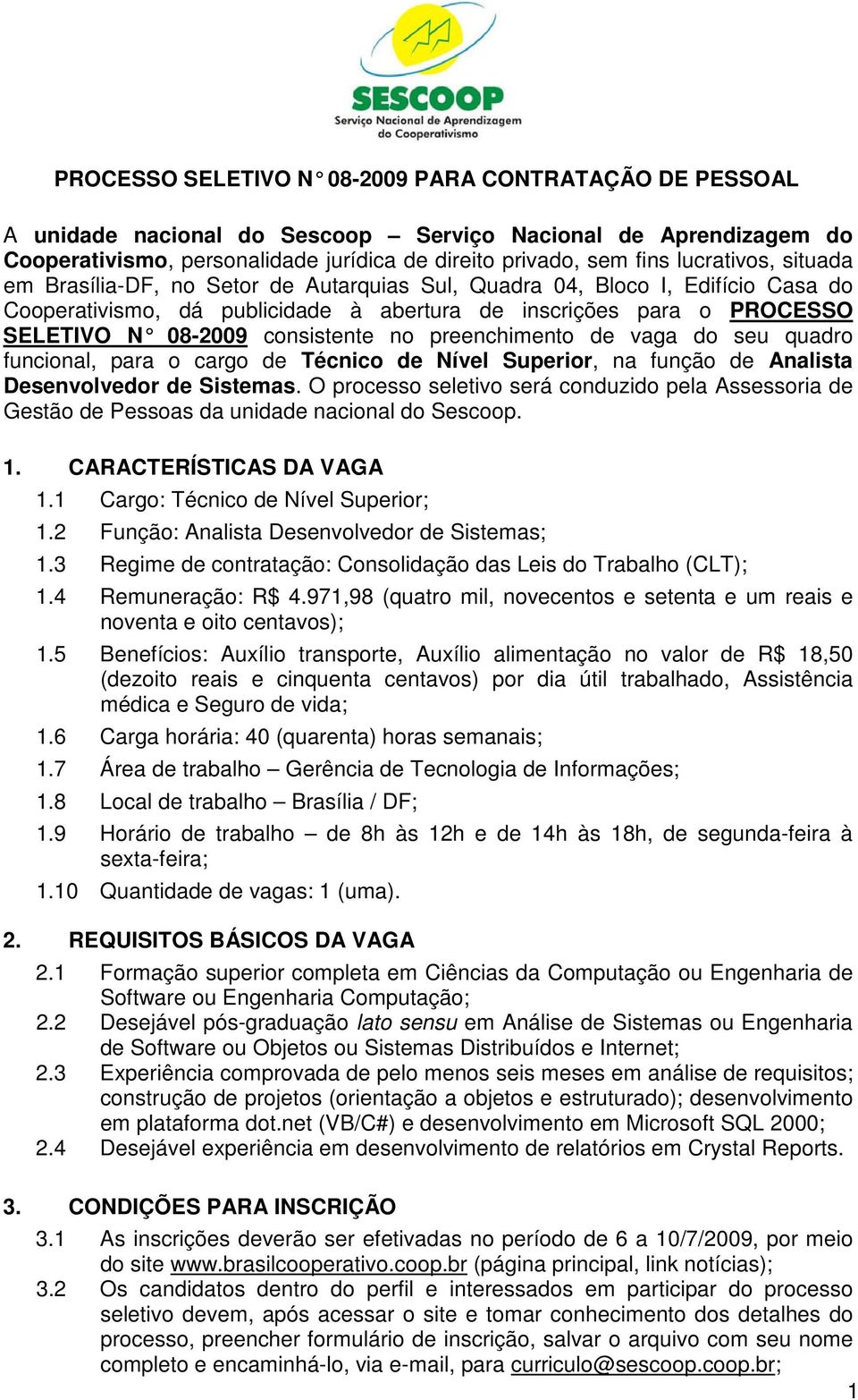 consistente no preenchimento de vaga do seu quadro funcional, para o cargo de Técnico de Nível Superior, na função de Analista Desenvolvedor de Sistemas.