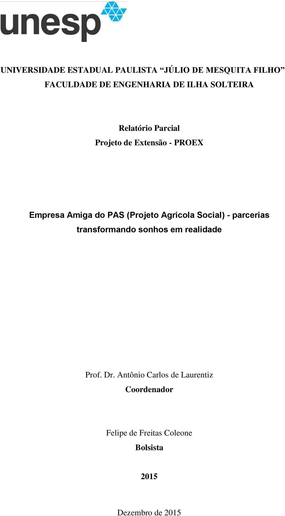 (Projeto Agrícola Social) - parcerias transformando sonhos em realidade Prof. Dr.