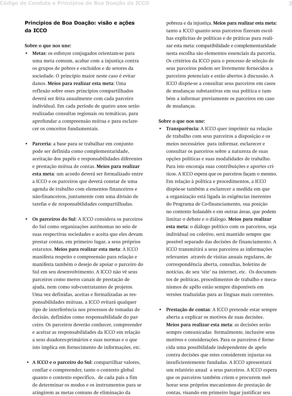 Meios para realizar esta meta: Uma reflexão sobre esses princípios compartilhados deverá ser feita anualmente com cada parceiro individual.