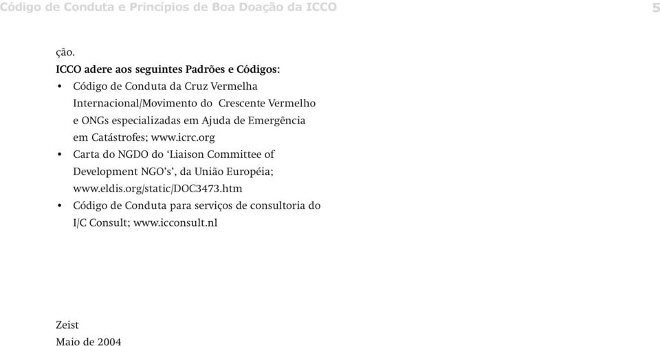 Vermelho e ONGs especializadas em Ajuda de Emergência em Catástrofes; www.icrc.