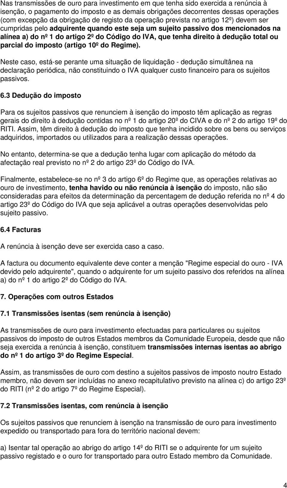 direito à dedução total ou parcial do imposto (artigo 10º do Regime).