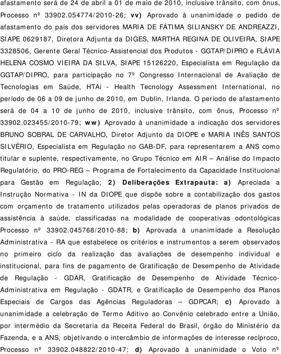 SIAPE 3328506, Gerente Geral Técnico-Assistencial dos Produtos - GGTAP/DIPRO e FLÁVIA HELENA COSMO VIEIRA DA SILVA, SIAPE 15126220, Especialista em Regulação da GGTAP/DIPRO, para participação no 7º