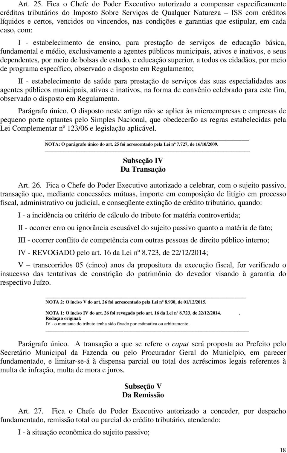 nas condições e garantias que estipular, em cada caso, com: I - estabelecimento de ensino, para prestação de serviços de educação básica, fundamental e médio, exclusivamente a agentes públicos