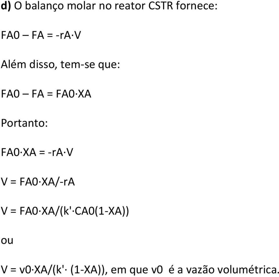 XA = -ra V V = FA0 XA/-rA V = FA0 XA/(k' CA0(1-XA)) ou