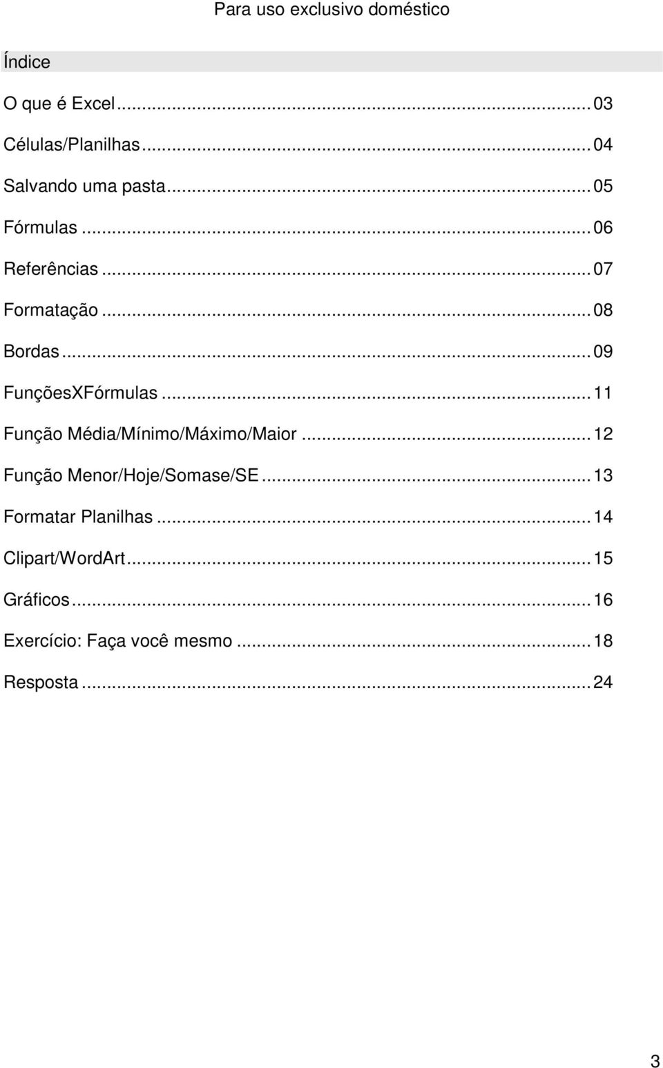 ..11 Função Média/Mínimo/Máximo/Maior...12 Função Menor/Hoje/Somase/SE.