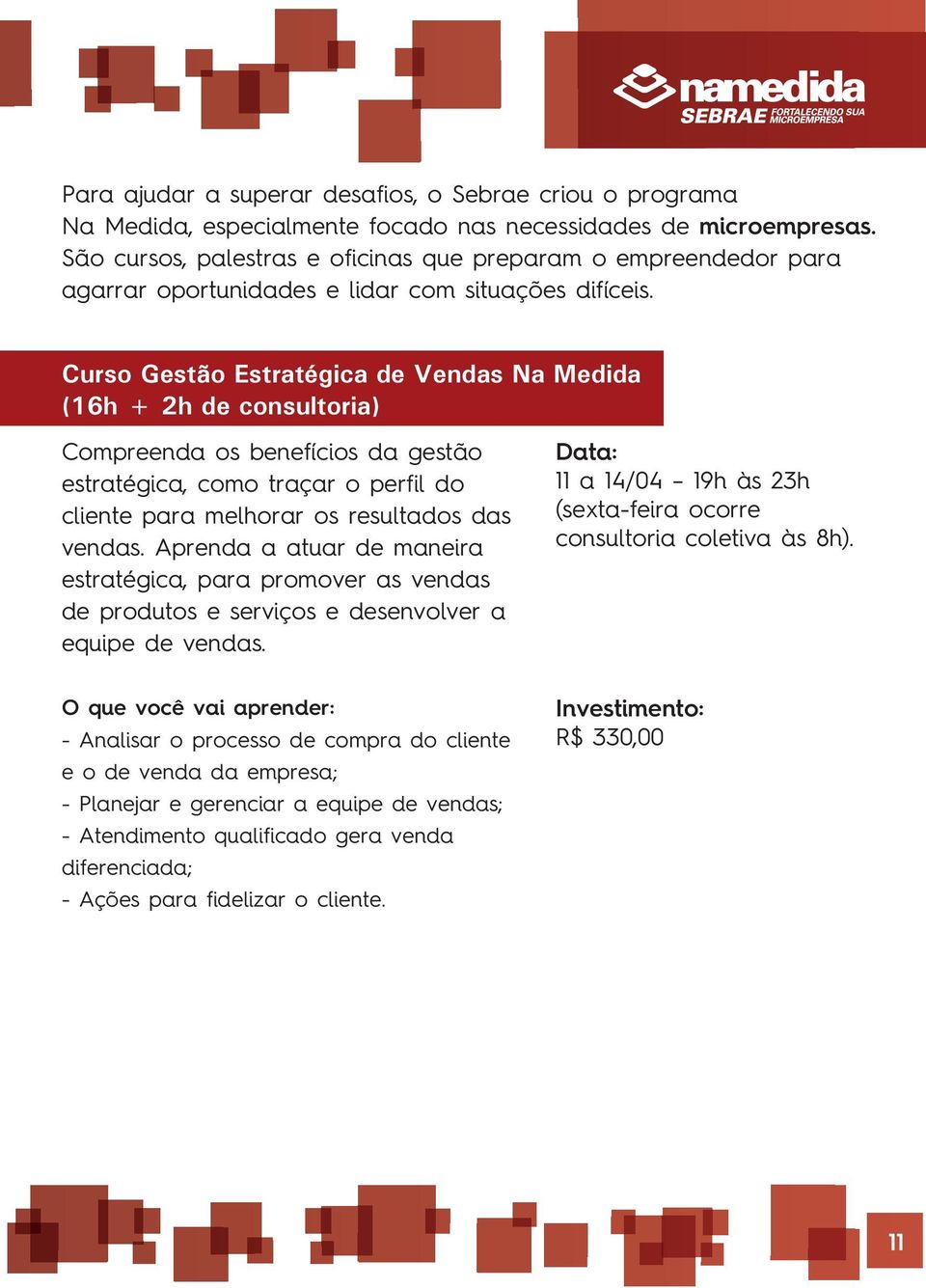 Curso Gestão Estratégica de Vendas Na Medida (16h + 2h de consultoria) Compreenda os benefícios da gestão estratégica, como traçar o perfil do cliente para melhorar os resultados das vendas.