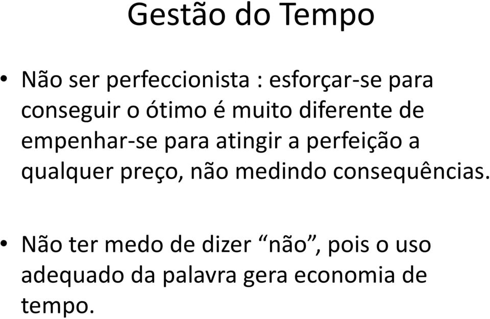 qualquer preço, não medindo consequências.