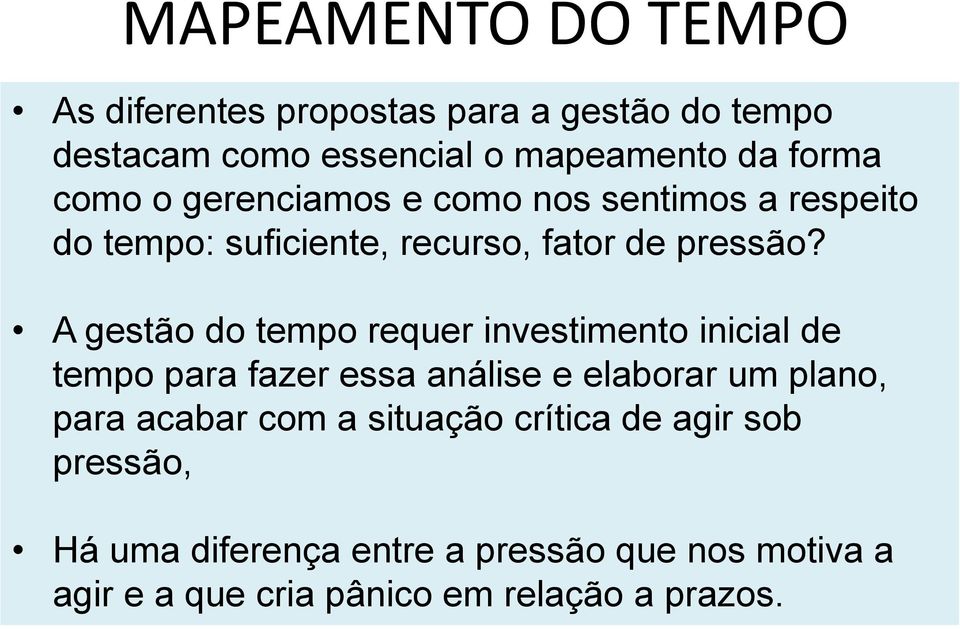 A gestão do tempo requer investimento inicial de tempo para fazer essa análise e elaborar um plano, para acabar com