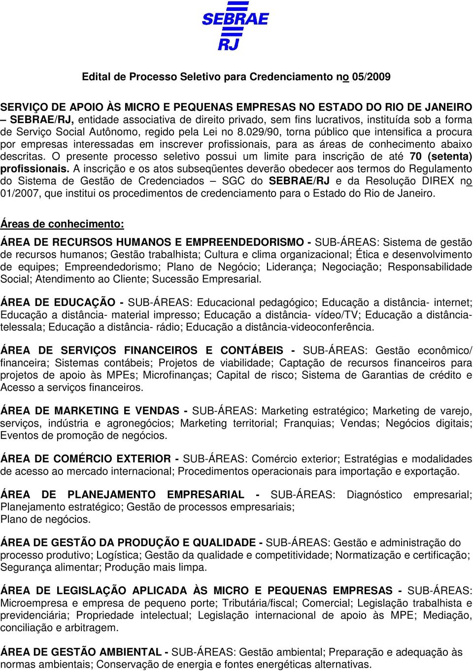 029/90, torna público que intensifica a procura por empresas interessadas em inscrever profissionais, para as áreas de conhecimento abaixo descritas.