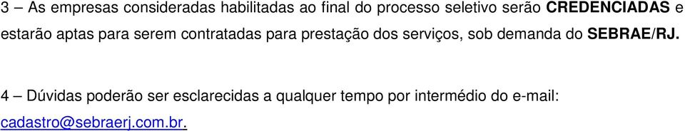 prestação dos serviços, sob demanda do SEBRAE/RJ.