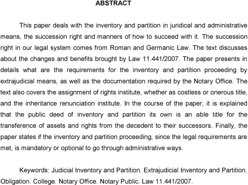 The paper presents in details what are the requirements for the inventory and partition proceeding by extrajudicial means, as well as the documentation required by the Notary Office.