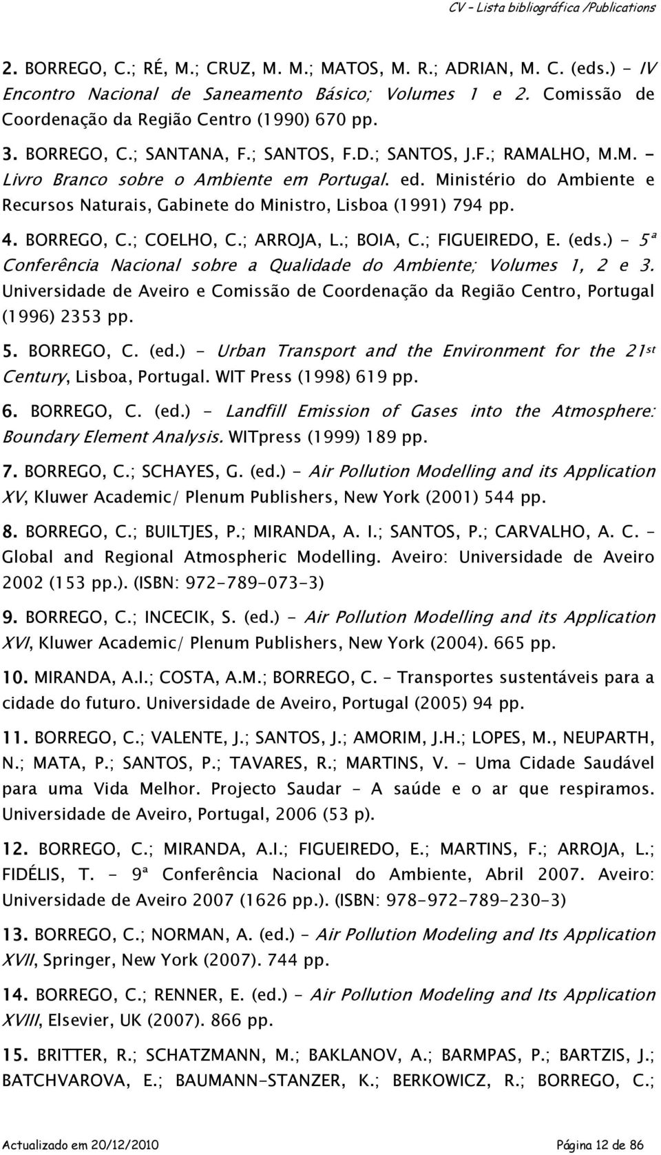 Ministério do Ambiente e Recursos Naturais, Gabinete do Ministro, Lisboa (1991) 794 pp. 4. BORREGO, C.; COELHO, C.; ARROJA, L.; BOIA, C.; FIGUEIREDO, E. (eds.