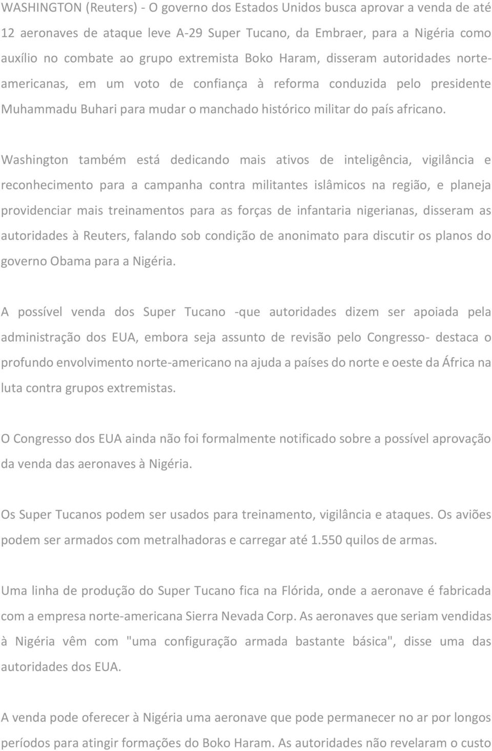 Washington também está dedicando mais ativos de inteligência, vigilância e reconhecimento para a campanha contra militantes islâmicos na região, e planeja providenciar mais treinamentos para as