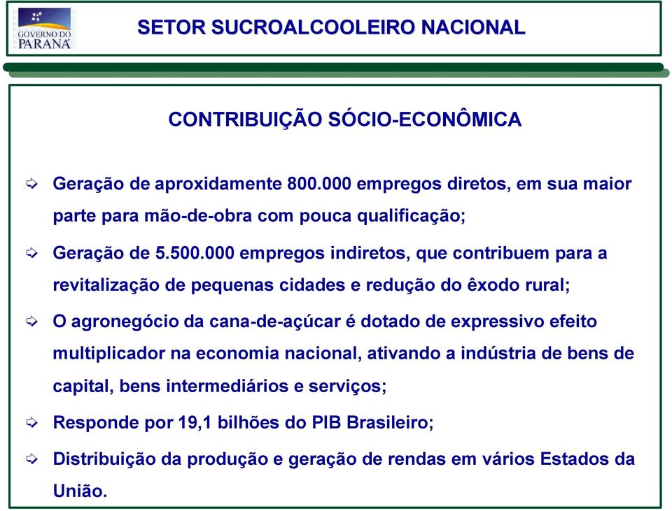 000 empregos indiretos, que contribuem para a revitalização de pequenas cidades e redução do êxodo rural; O agronegócio da cana-de-açúcar é