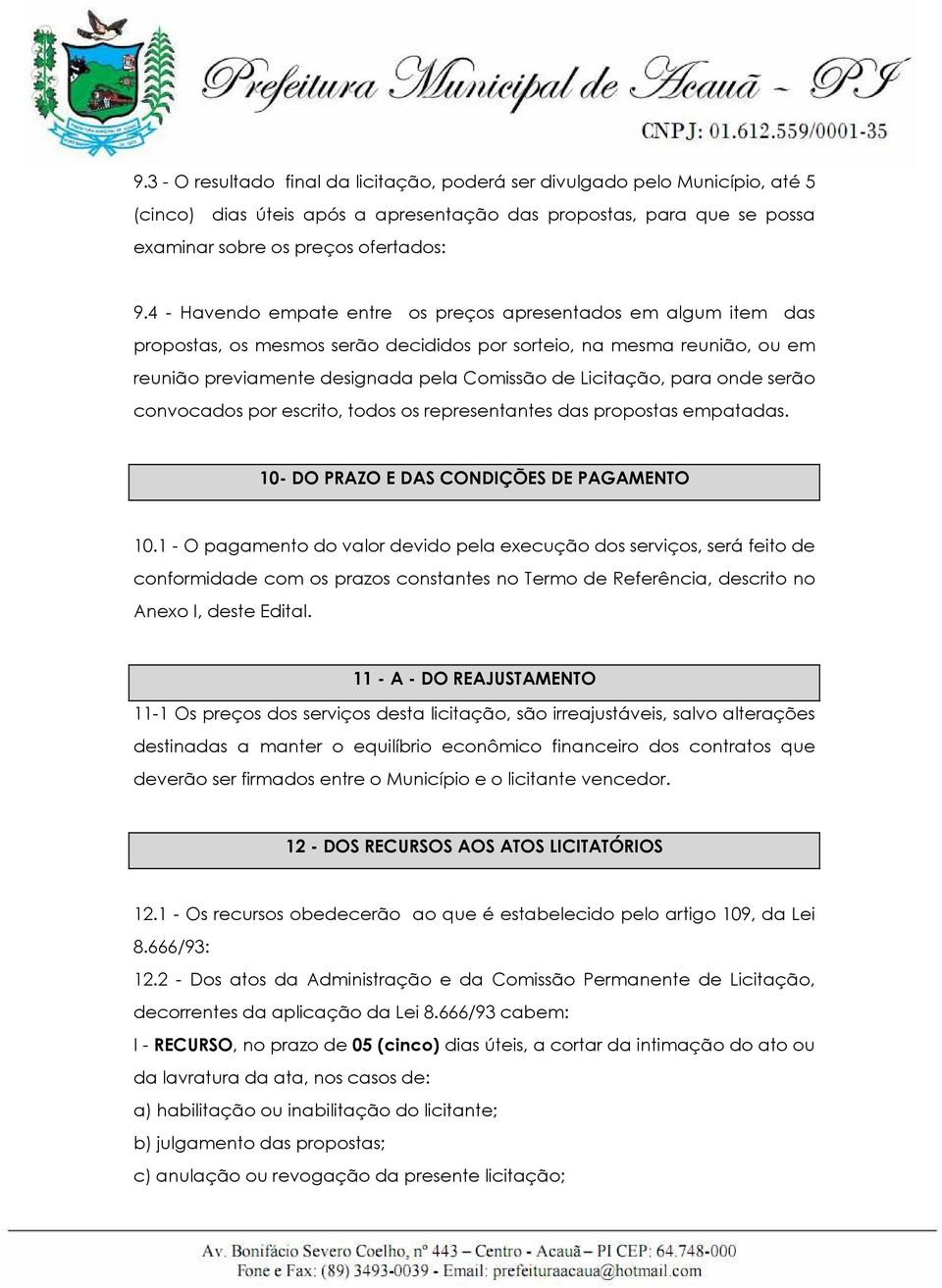 para onde serão convocados por escrito, todos os representantes das propostas empatadas. 10- DO PRAZO E DAS CONDIÇÕES DE PAGAMENTO 10.