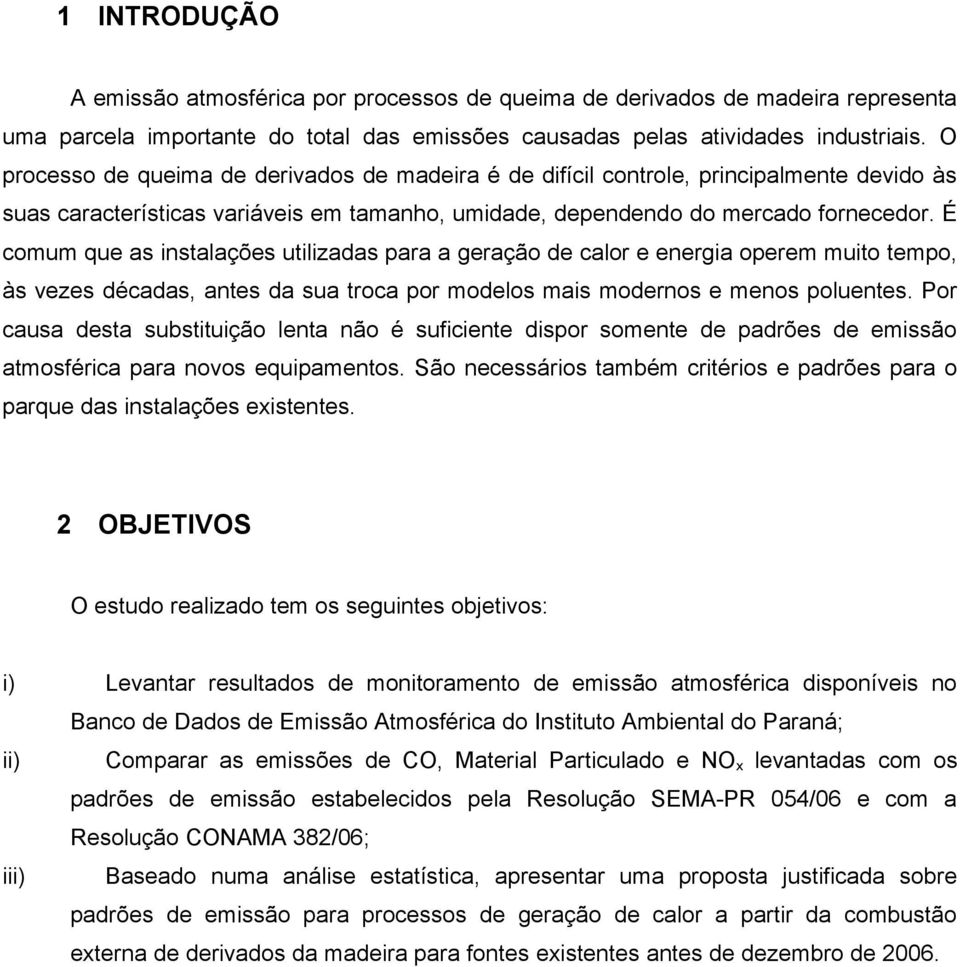 É comum que as instalações utilizadas para a geração de calor e energia operem muito tempo, às vezes décadas, antes da sua troca por modelos mais modernos e menos poluentes.