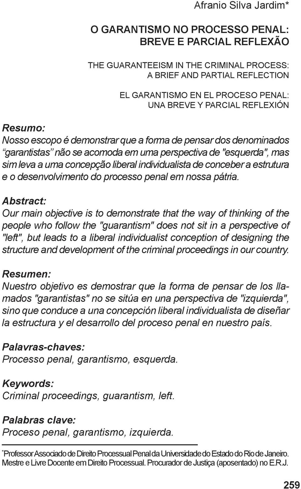 individualista de conceber a estrutura e o desenvolvimento do processo penal em nossa pátria.