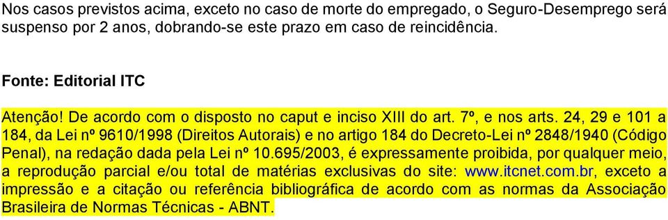 24, 29 e 101 a 184, da Lei nº 9610/1998 (Direitos Autorais) e no artigo 184 do Decreto-Lei nº 2848/1940 (Código Penal), na redação dada pela Lei nº 10.