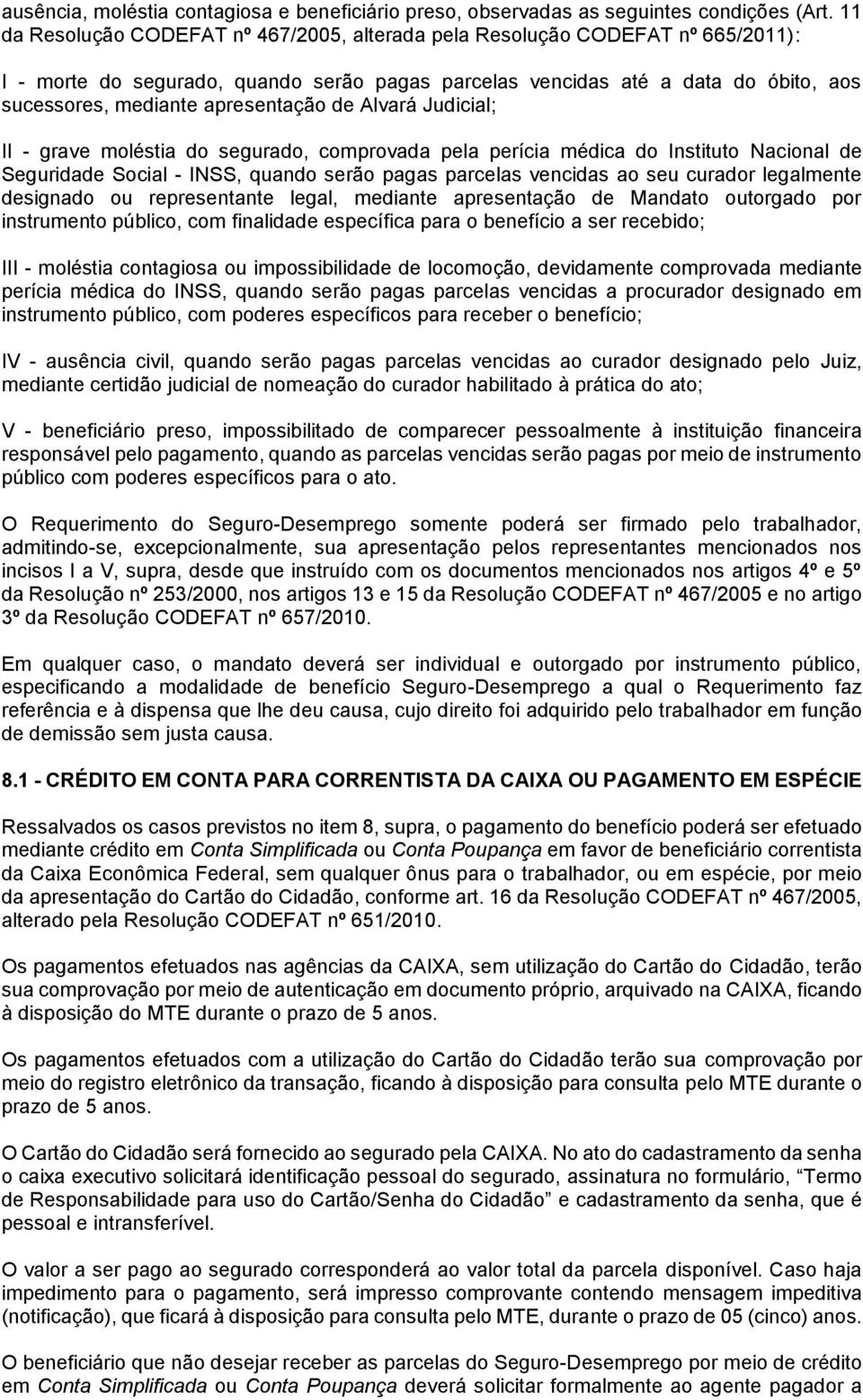 apresentação de Alvará Judicial; II - grave moléstia do segurado, comprovada pela perícia médica do Instituto Nacional de Seguridade Social - INSS, quando serão pagas parcelas vencidas ao seu curador