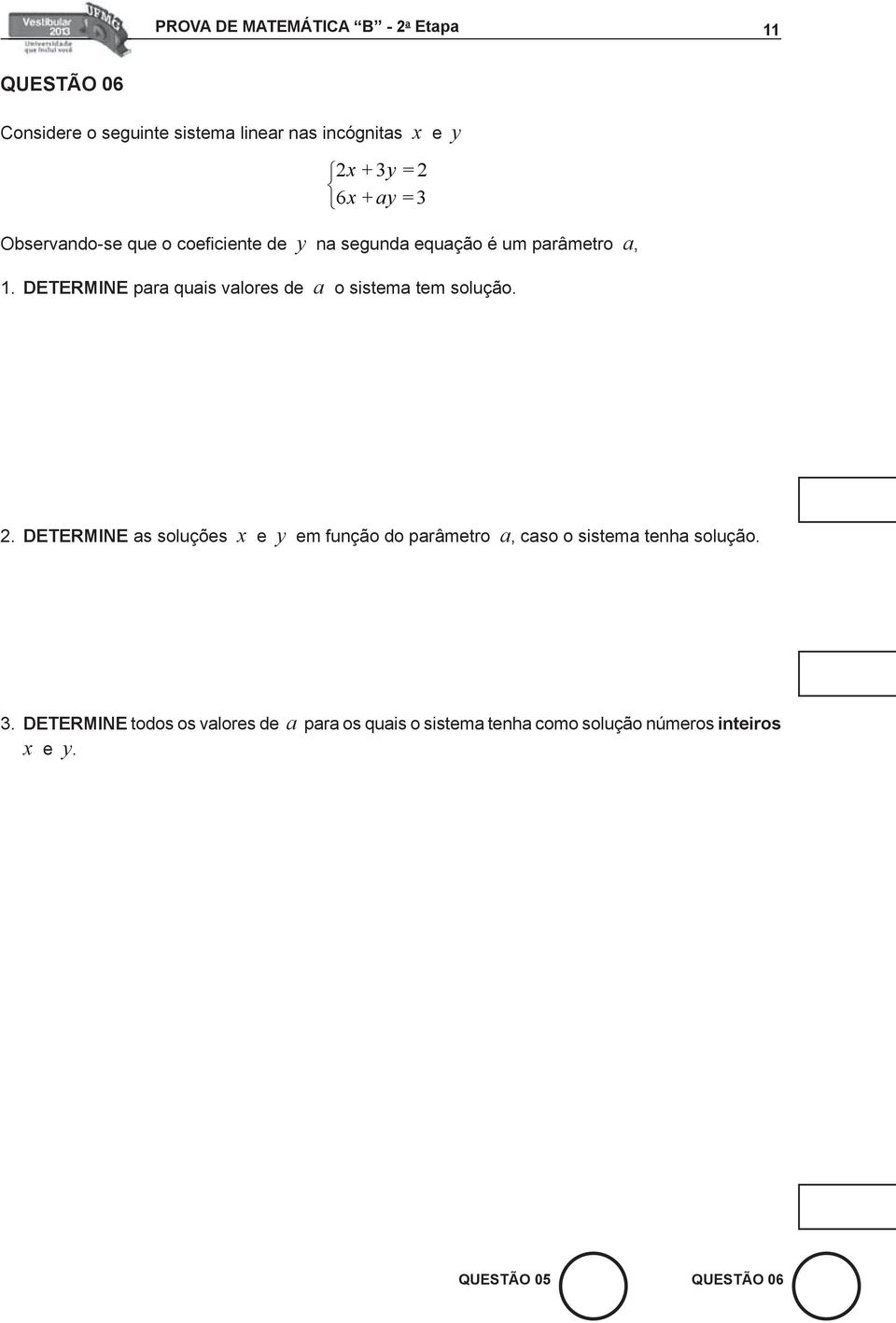 DETERMINE para quais valores de a o sistema tem solução. 2.