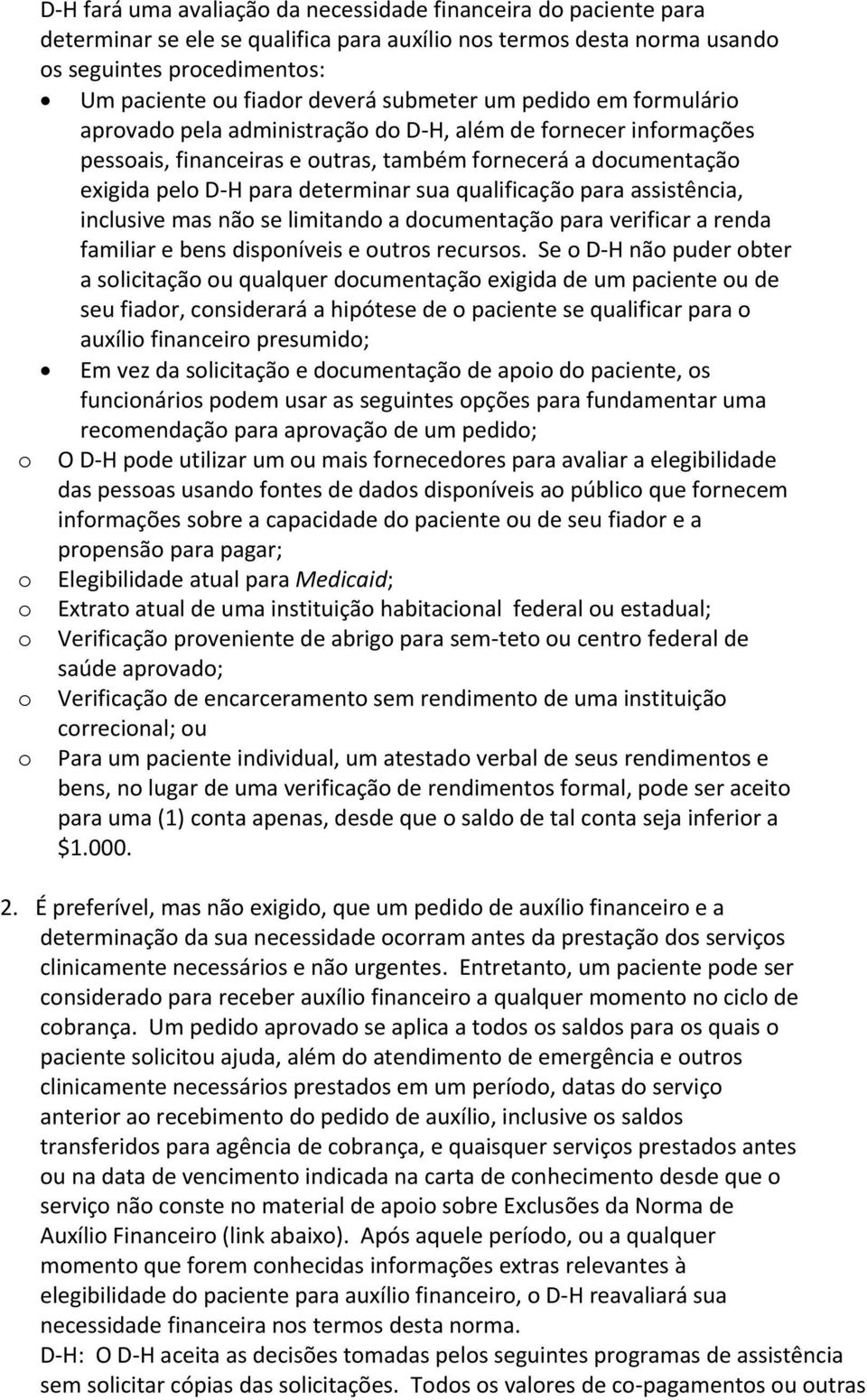 qualificação para assistência, inclusive mas não se limitando a documentação para verificar a renda familiar e bens disponíveis e outros recursos.