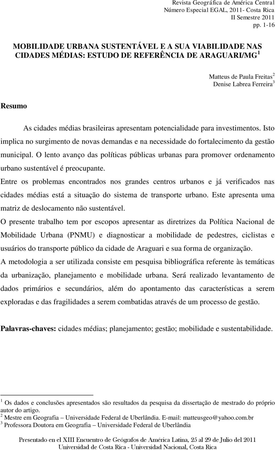 brasileiras apresentam potencialidade para investimentos. Isto implica no surgimento de novas demandas e na necessidade do fortalecimento da gestão municipal.