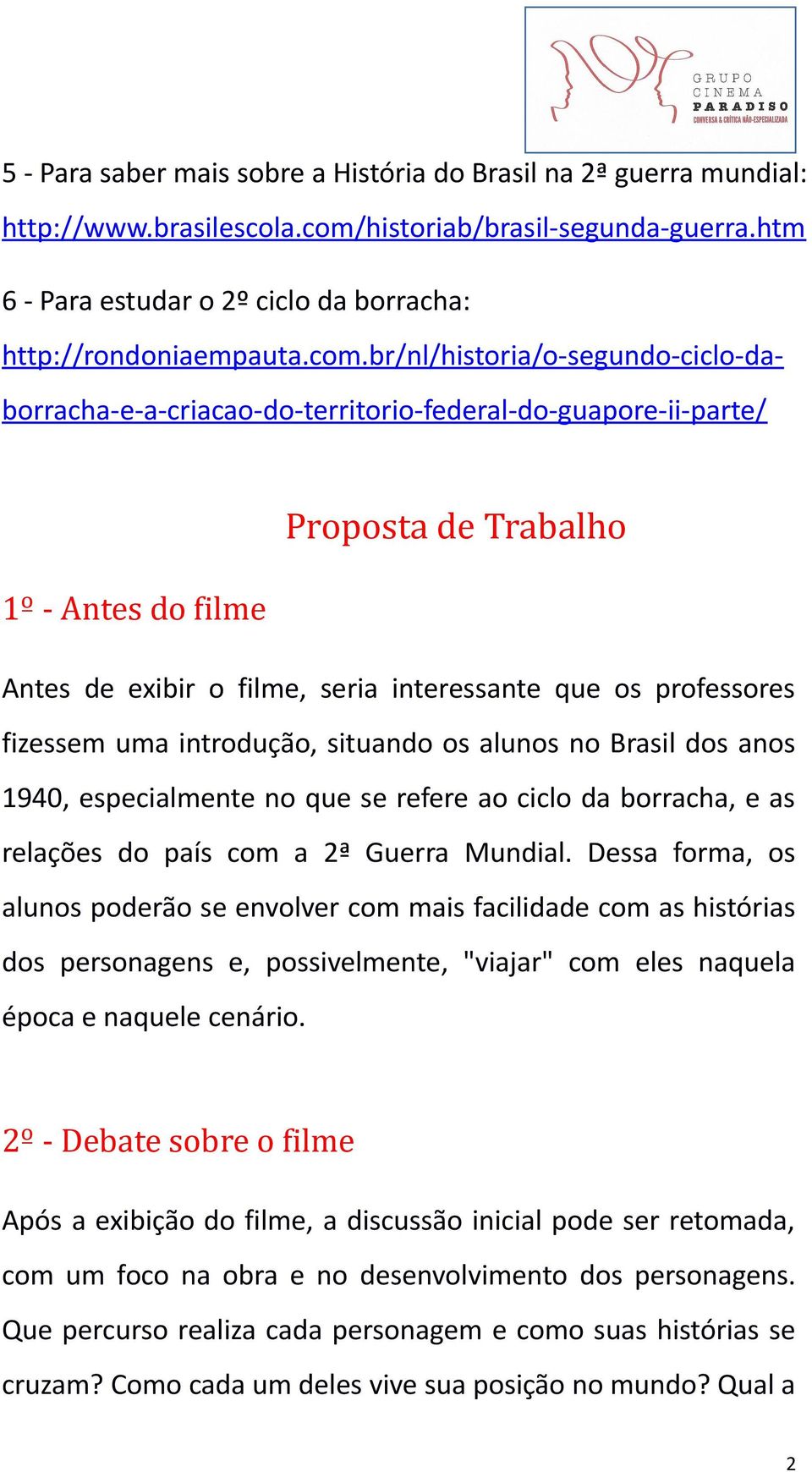 professores fizessem uma introdução, situando os alunos no Brasil dos anos 1940, especialmente no que se refere ao ciclo da borracha, e as relações do país com a 2ª Guerra Mundial.