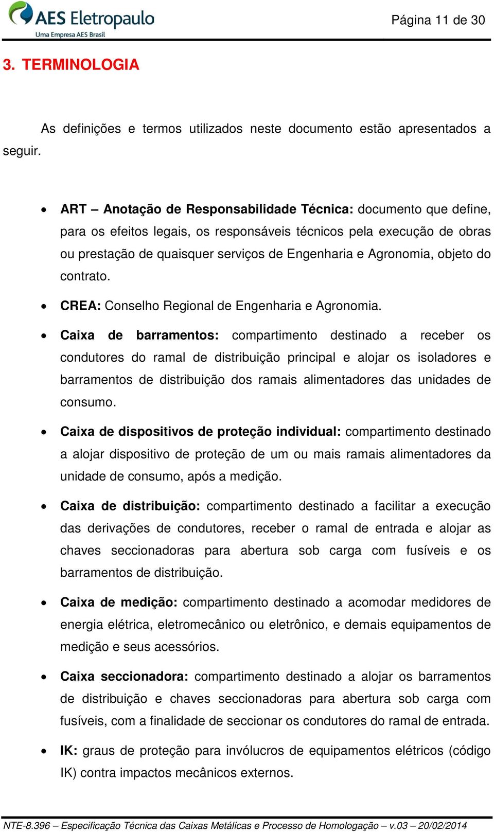 de obras ou prestação de quaisquer serviços de Engenharia e Agronomia, objeto do contrato. CREA: Conselho Regional de Engenharia e Agronomia.