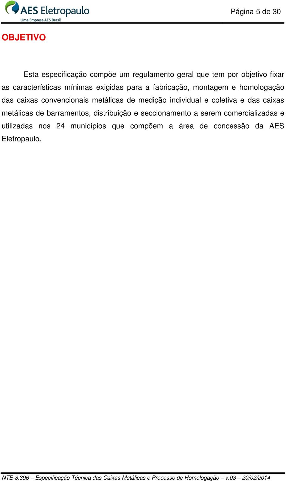 metálicas de medição individual e coletiva e das caixas metálicas de barramentos, distribuição e