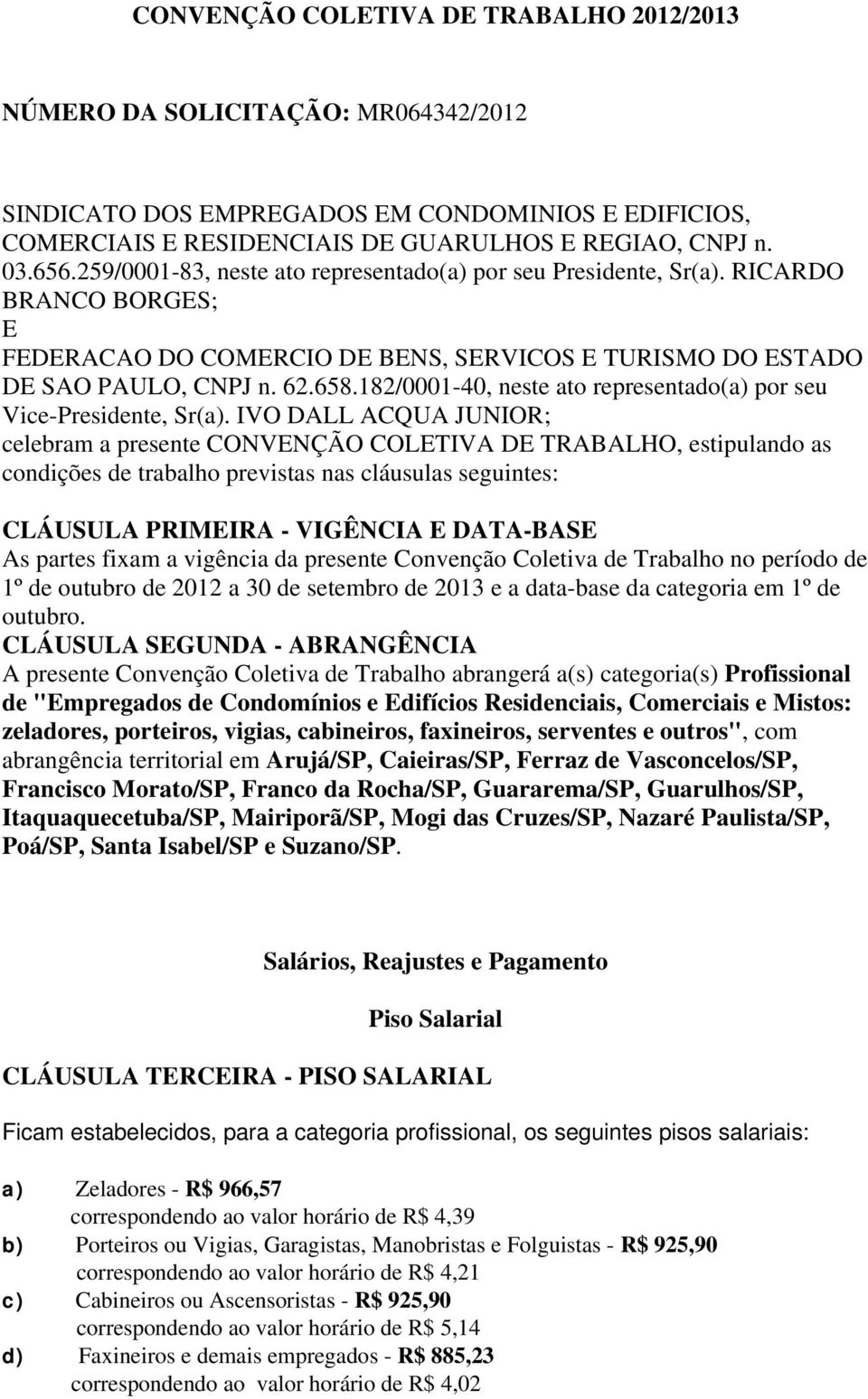 182/0001-40, neste ato representado(a) por seu Vice-Presidente, Sr(a).