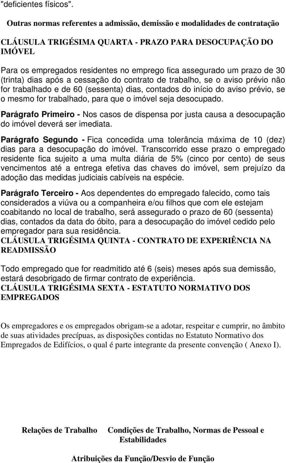 prazo de 30 (trinta) dias após a cessação do contrato de trabalho, se o aviso prévio não for trabalhado e de 60 (sessenta) dias, contados do início do aviso prévio, se o mesmo for trabalhado, para