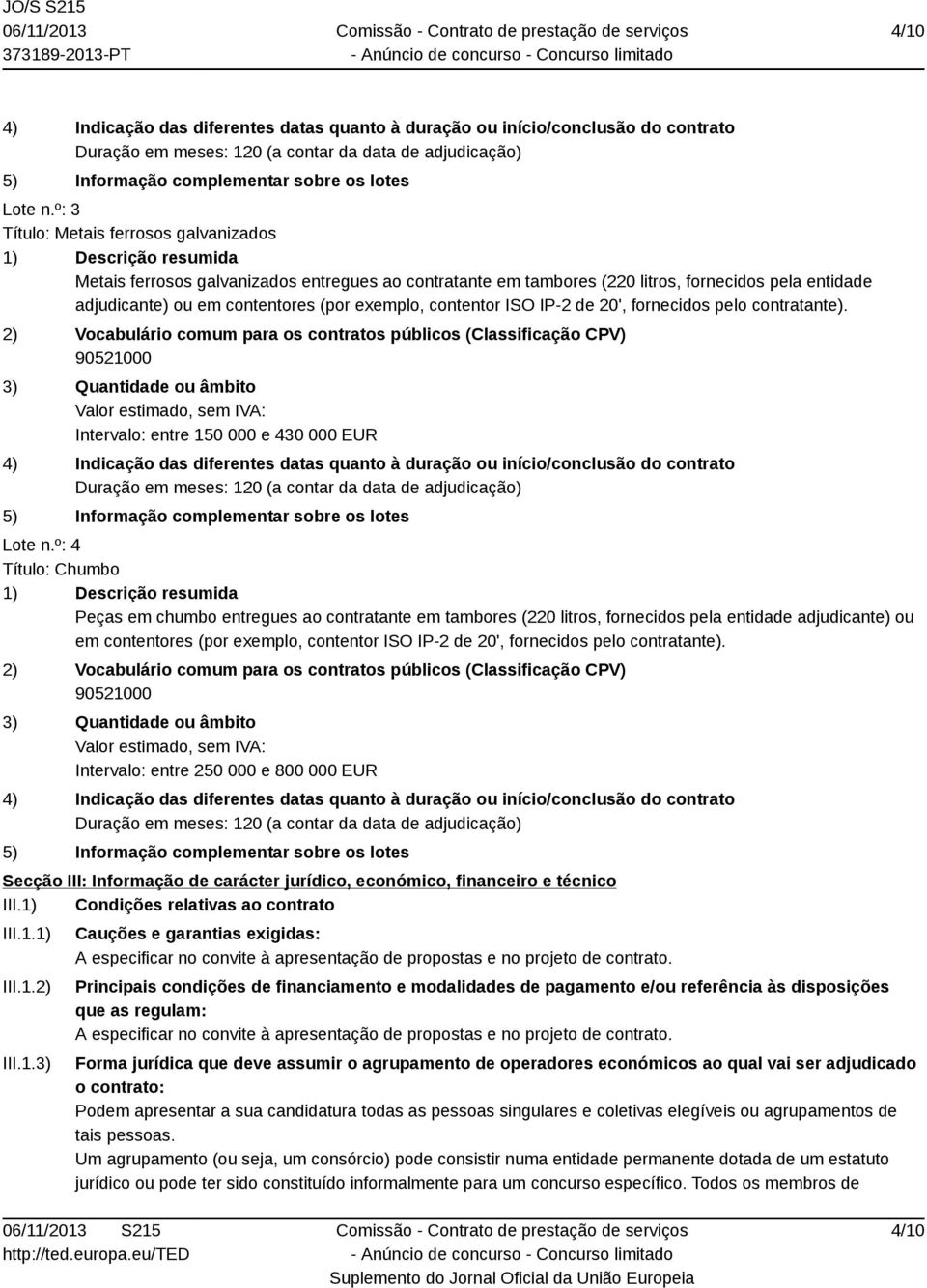 (por exemplo, contentor ISO IP-2 de 20', fornecidos pelo contratante).