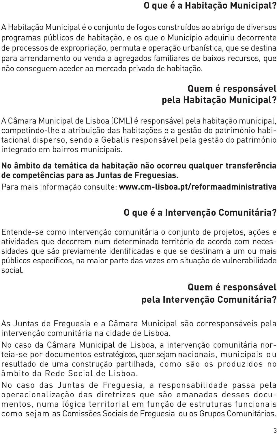 operação urbanística, que se destina para arrendamento ou venda a agregados familiares de baixos recursos, que não conseguem aceder ao mercado privado de habitação.